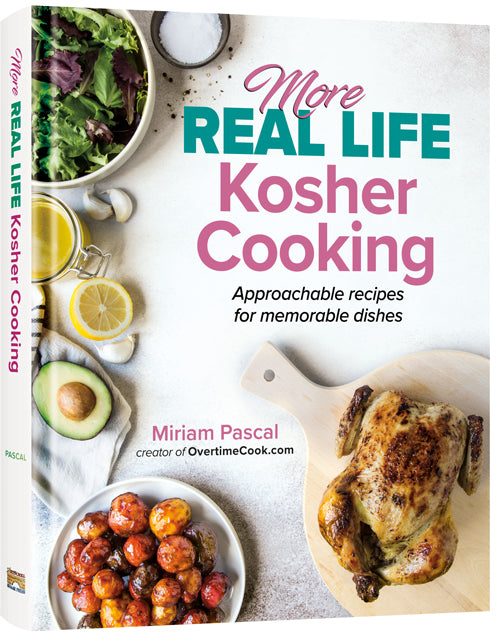 More Real Life Kosher Cooking - Approachable recipes for memorable dishes
