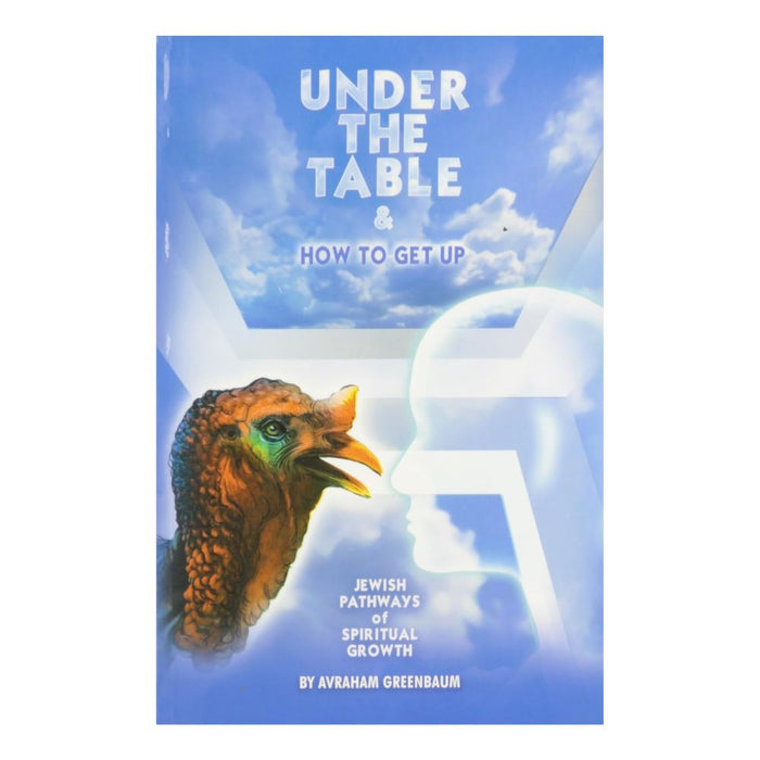 Under the Table & How to Get Up