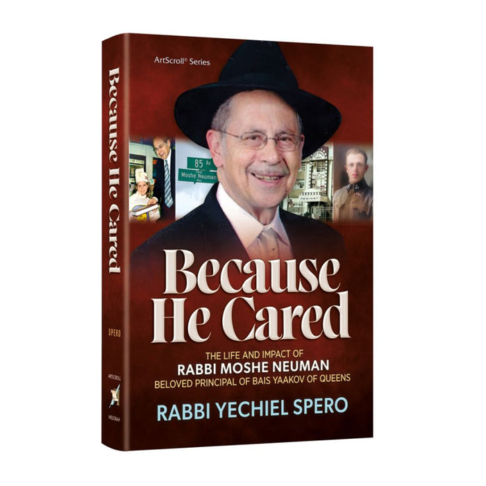 Because He Cared - The Life and Impact of Rabbi Moshe Neuman, Beloved Principal of Bais Yaakov of Queens