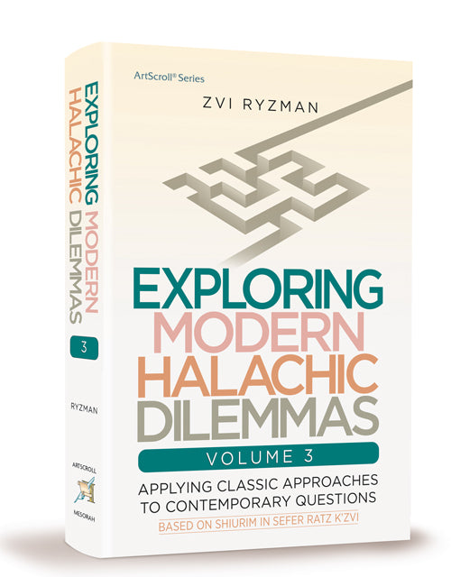 Exploring Modern Halachic Dilemmas Volume 3