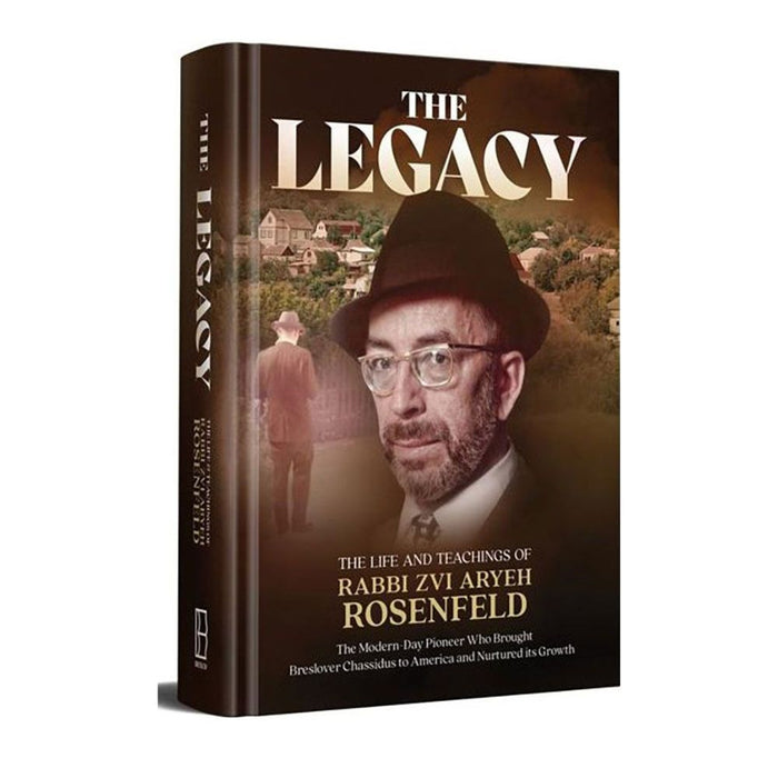 The Legacy - The Life and Teachings of Rabbi Zvi Aryeh Rosenfeld