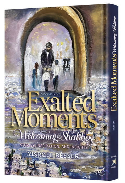 Exalted Moments - Welcoming Shabbos: Stories, inspiration, and insights