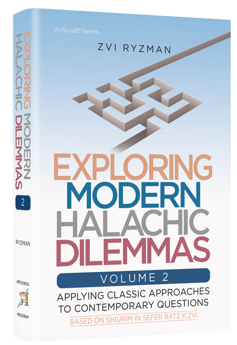 Exploring Modern Halachic Dilemmas Volume 2 - Applying Classic Approaches to Contemporary Questions