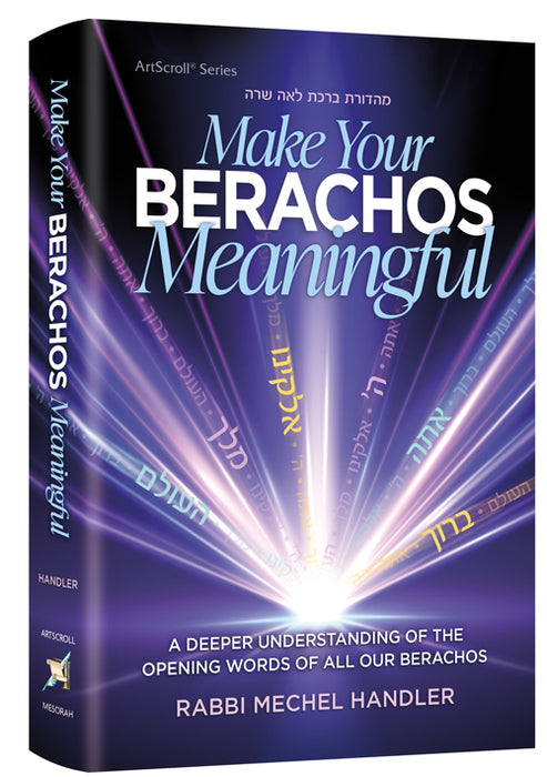 Make Your Berachos Meaningful - A Deeper Understanding of The Opening Words of All Our Berachos