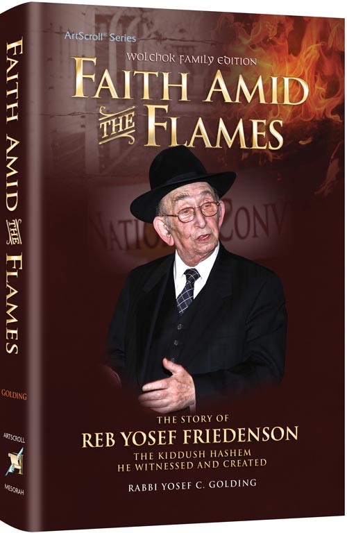 Faith Amid The Flames - The Story of Reb Yosef Friedenson – The Kiddush Hashem He Witnessed And Created