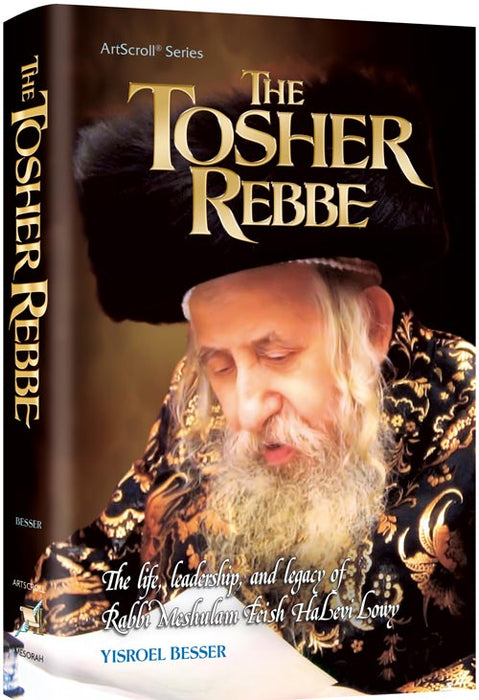 The Tosher Rebbe - The life, leadership, and legacy of Rabbi Meshulam Feish Halevi Lowy